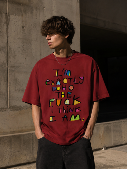 I'm Exactly Who The F*ck I Think I Am – Oversized Tee